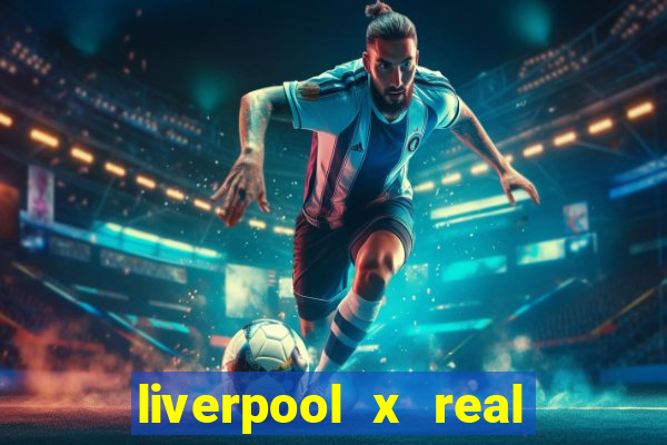 liverpool x real madrid ao vivo futemax